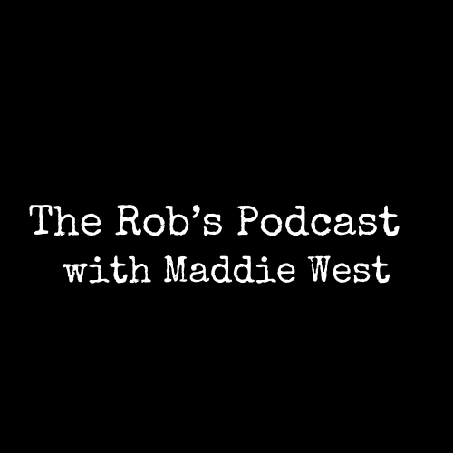 The Rob's Podcast With Maddie West