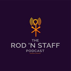 The Rod ’n Staff Podcast
