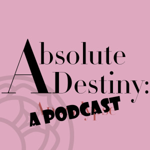 Absolute Destiny: A Podcast