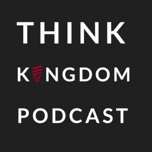 Think Kingdom Podcast