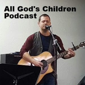 Why the All God’s Children Podcast?