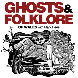 EP93 The Decapitating Ghost; or, Off With Her Head: A spirit threatens to cut off heads in this real-life tale of paranormal activity - Explore the lore on the Ghosts and Folklore of Wales podcast