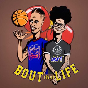 "Bout that Life" AAU Basketball and Life talk Episode 9