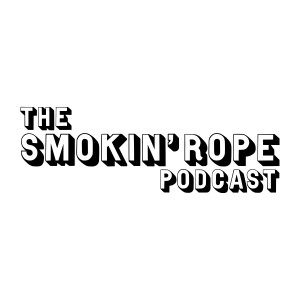 The Smokin’ Rope Podcast