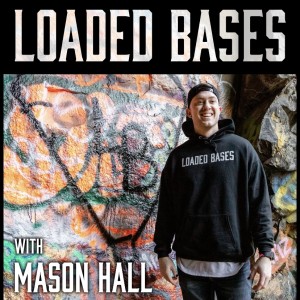 Loaded Bases w/ Mason Hall