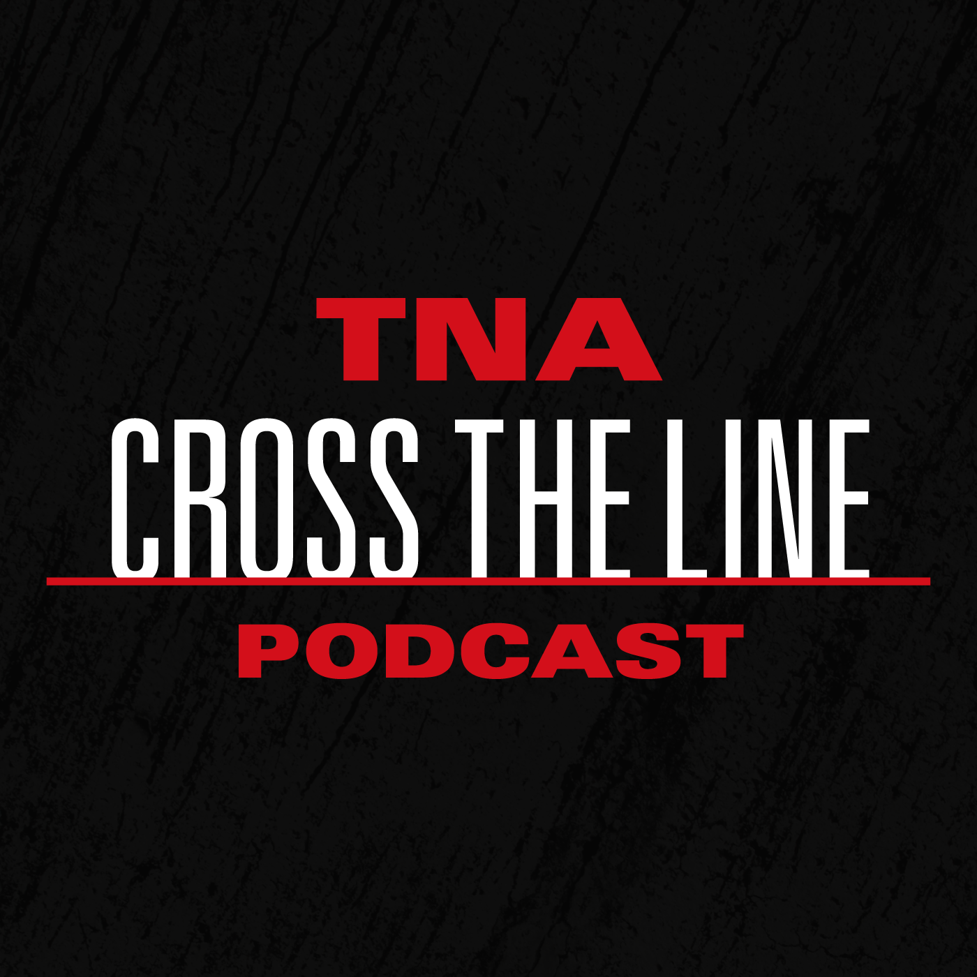 TNA Cross The Line Podcast