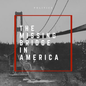 The Missing Bridge in America