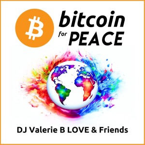Bitcoin for PEACE - DJ Valerie B LOVE & Friends