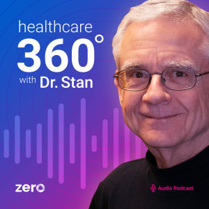 360° of Healthcare with Dr. Stan: Employer Health Coalitions: What they do, how they work and why you need to join one or form one