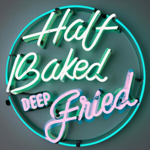 Half Baked Deep Fried