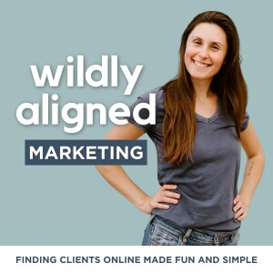 Wildly Aligned Marketing: Brand Strategy, Messaging, Visibility & Sales for Online Coaches and Female Entrepreneurs