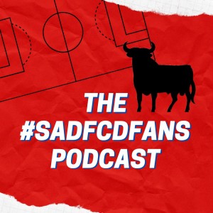 The SadFCDfans Podcast: Episode 6