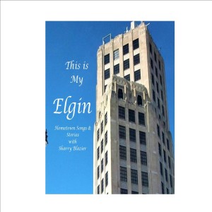 This Is My Elgin: Hometown Songs & Stories