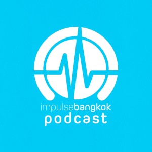 Impulse Bangkok Podcast