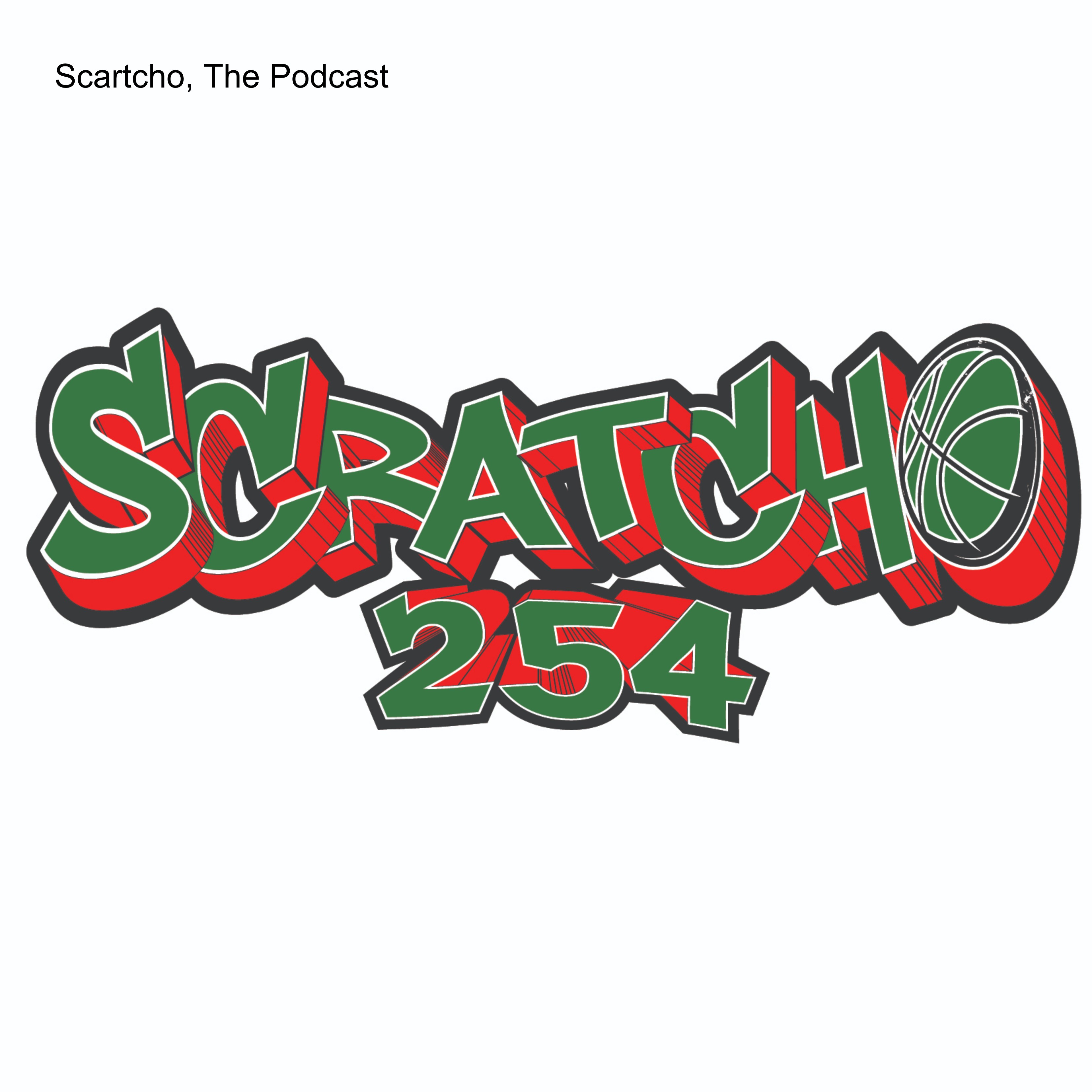 Scratcho 254, The Podcast