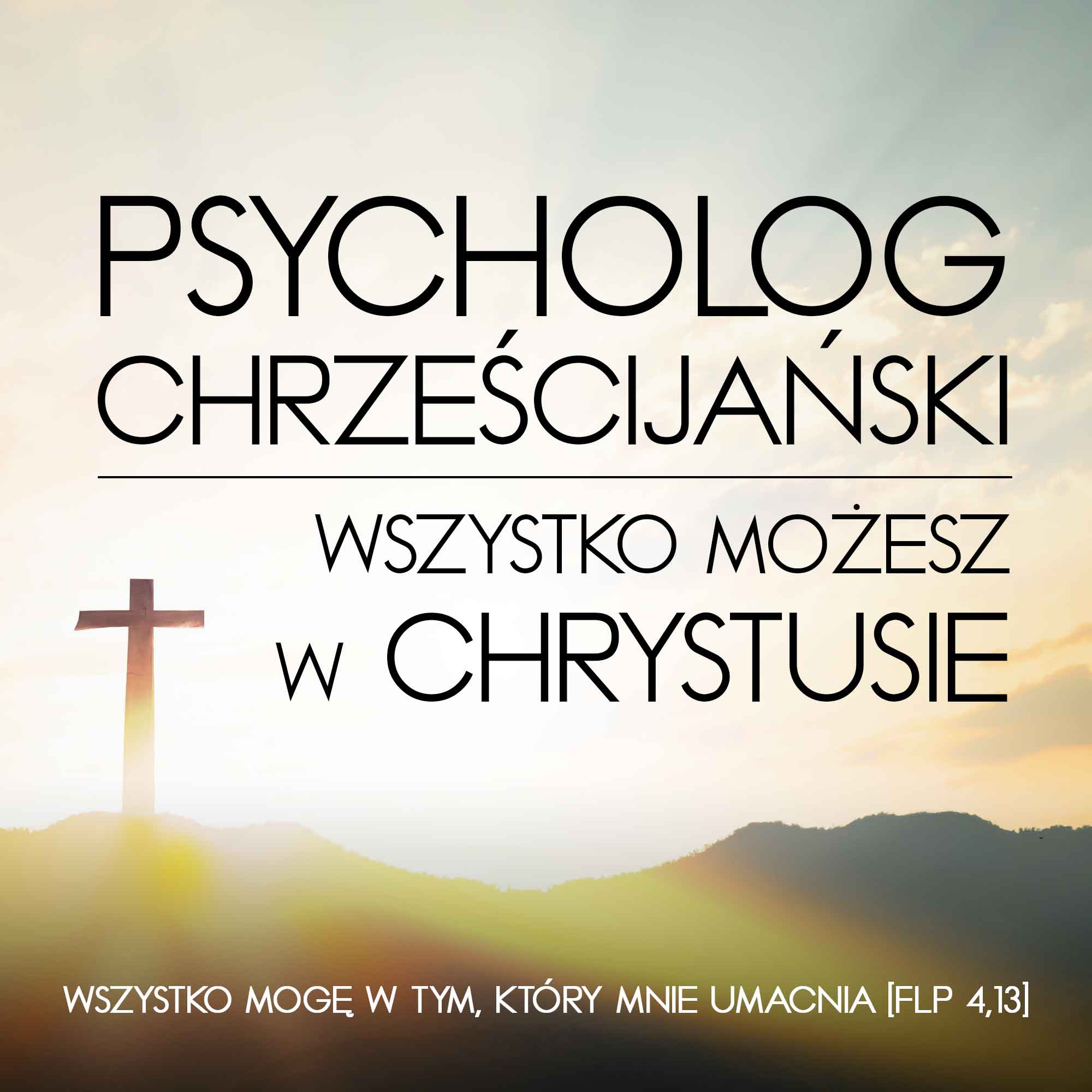 Psycholog Chrześcijański / Wszystko możesz w Chrystusie / Podcast