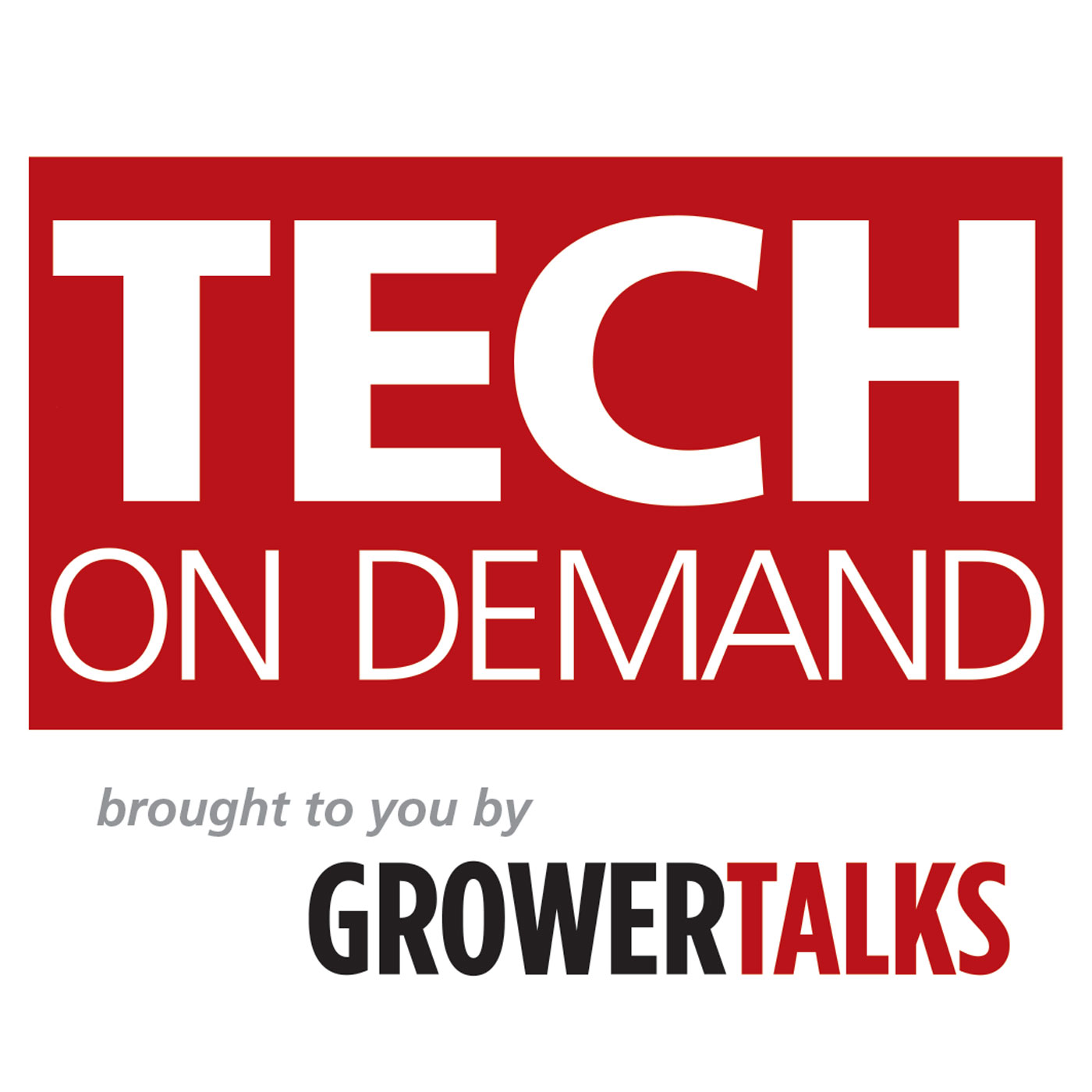 TECH ON DEMAND brought to you by GrowerTalks - podcast cover