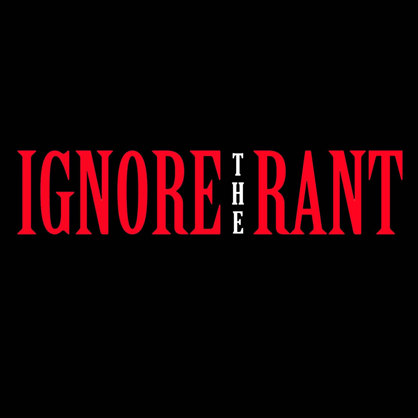 Ignore the Rant