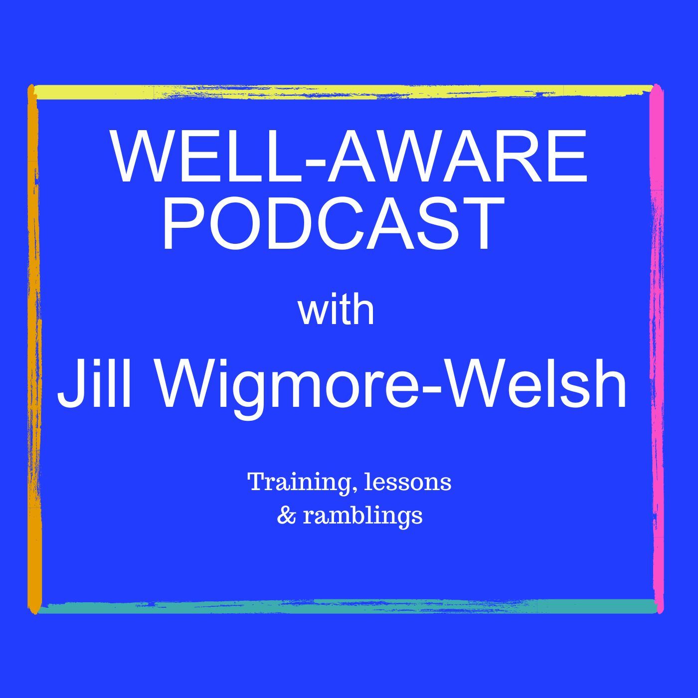 Well-Aware Podcast with Jill Wigmore-Welsh MSc Feldenkrais