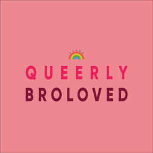 Queerly Broloved