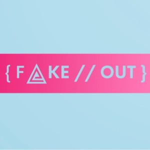 { Fake // Out } Pod