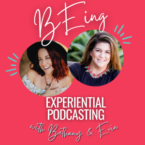 BEing - Experiential Podcasting -