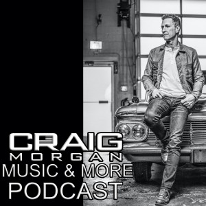 Craig Morgan Music&More Podcast Episode 5