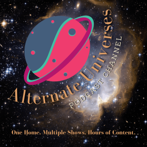 Alternate Universes Podcast Channel
