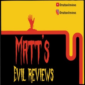 The Matt’s Evil Reviews Podcast