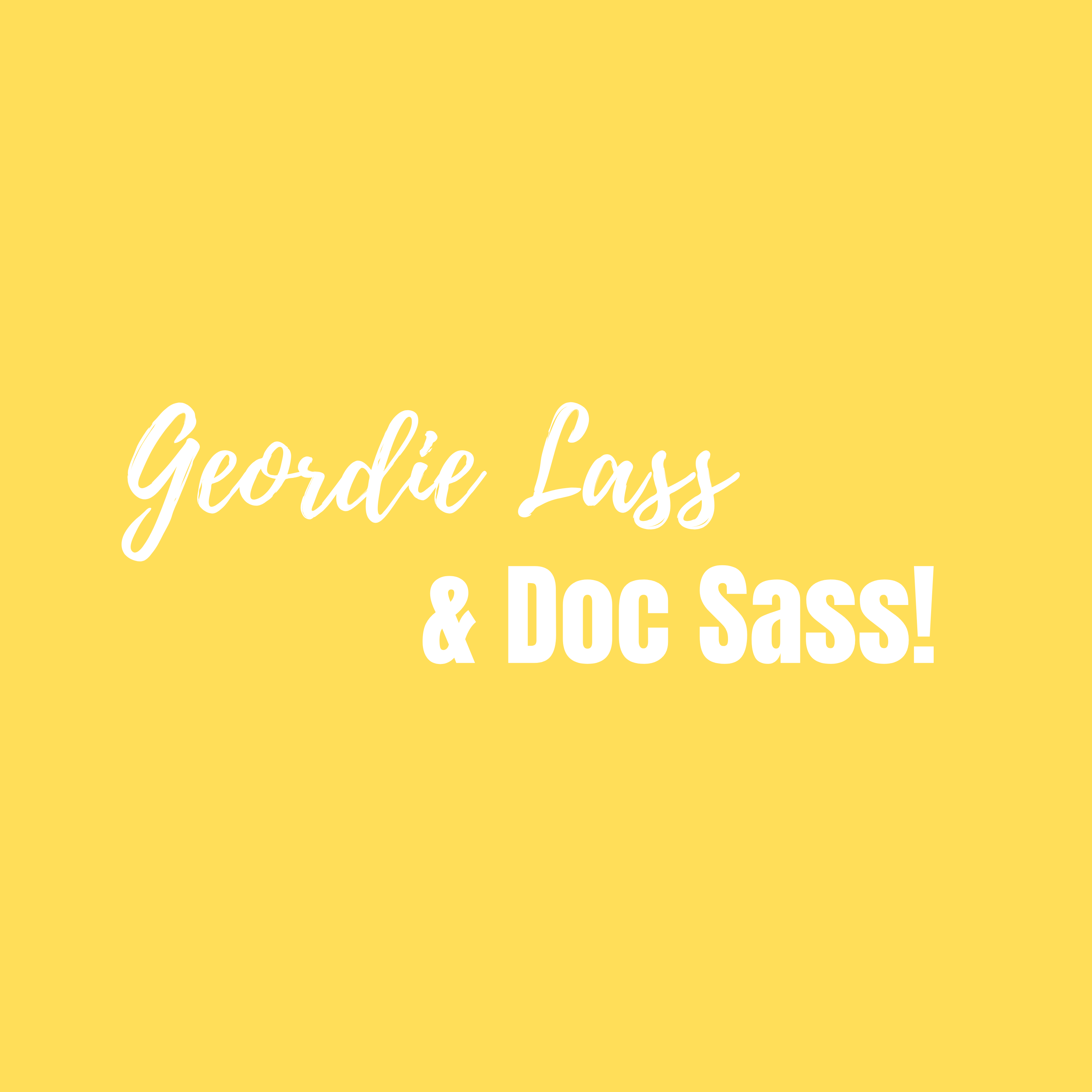 Geordie Lass & Doc Sass