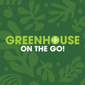 Greenhouse on the Go! February 2021