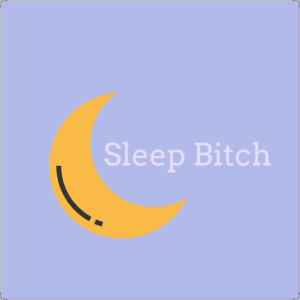 Sleep Bitch