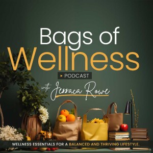 Bags of Wellness with Jessaca Rowe