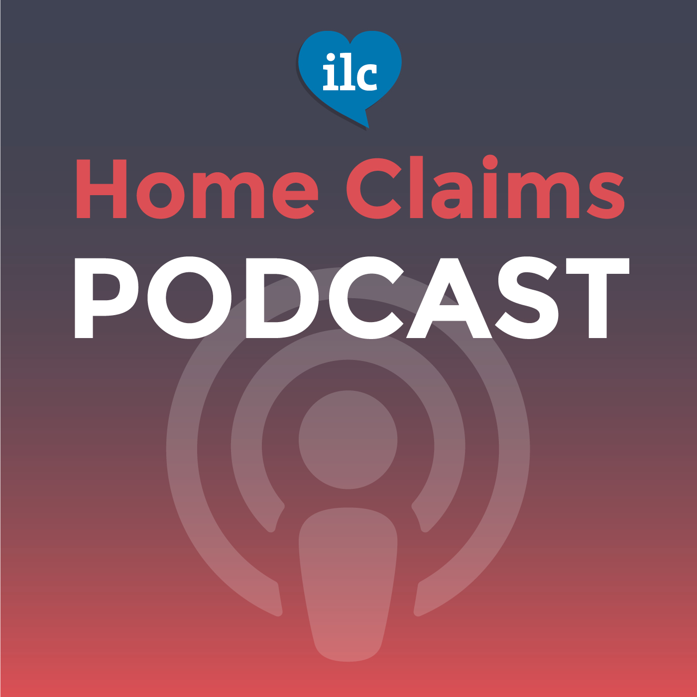 ILC Home Claims Podcast