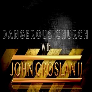 Dangerous Church with John Croslan II