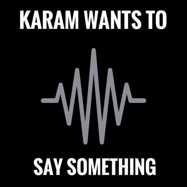 Karam Wants to Say Something
