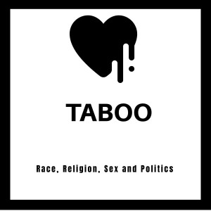 Taboo: Race, Religion, Sex and Politics