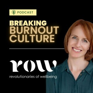 Revolutionaries of Wellbeing: Breaking Burnout Culture