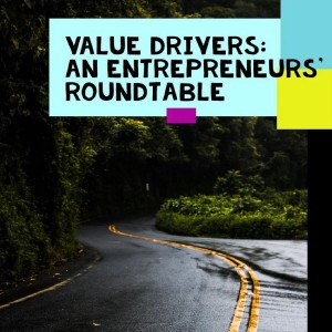 Value Drivers: An Entrepreneurs' Roundtable