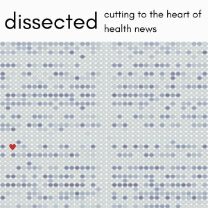 Dissected: Cutting to the Heart of Health News