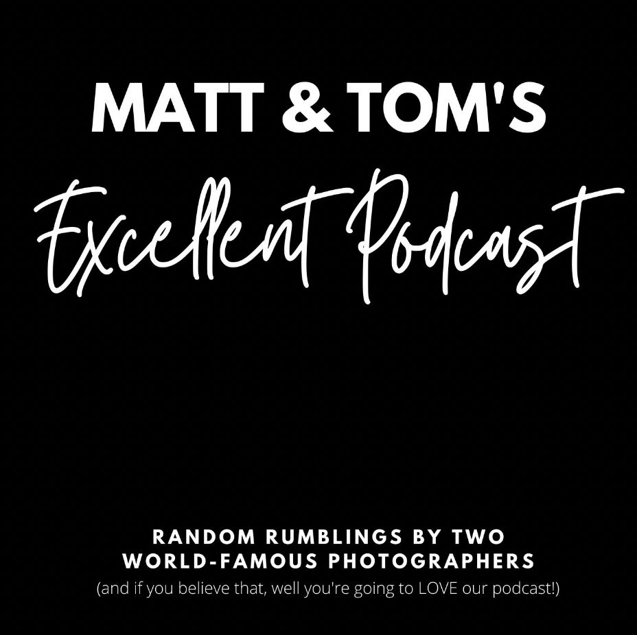Matt & Tom’s Excellent Photography Podcast