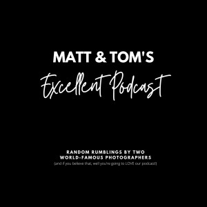 Matt & Tom’s Excellent Podcast