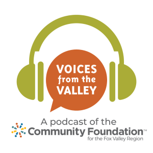 Voices from the Valley: A podcast of the Community Foundation for the Fox Valley Region