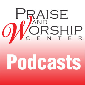 The Praise and Worship Center's Podcasts
