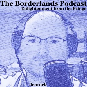 The Borderlands Podcast | Enlightenment from the Fringe