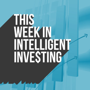 This Week in Intelligent Investing