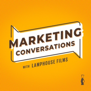 MARKETING CONVERSATIONS with LampHouse Films