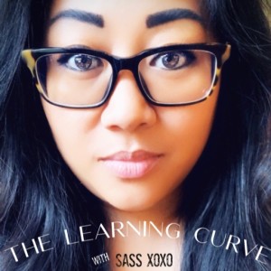 The Learning Curve with Sass Xoxo 💋 Podcast