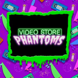 Video Store Phantoms E01: Demonic Toys