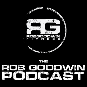 Rob Goodwin Fitness Podcast